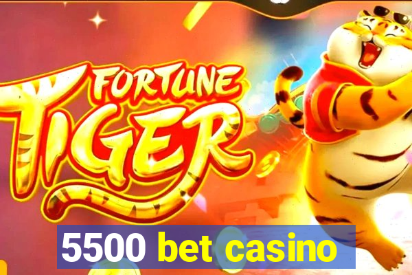 5500 bet casino